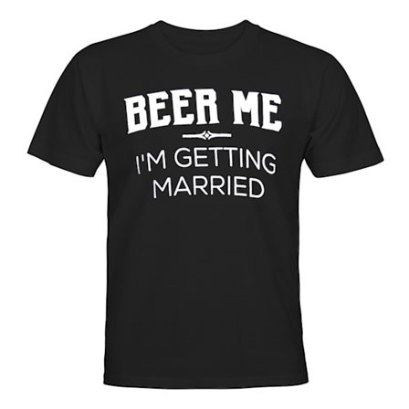 Beer Me Im Getting Married - T-SHIRT - UNISEX