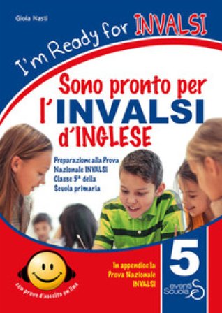 I'm ready for INVALSI. Sono pronto per l'INVALSI di inglese. Preparazione alla prova nazionale invalsi classe 5a scuola primaria. Con espansione 
