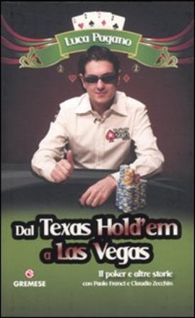 Dal Texas Hold'em a Las Vegas. Il poker e altre storie Luca Pagano