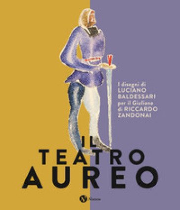 Il teatro aureo. I disegni di Luciano Baldessari per il «Giuliano» di Riccardo Zandonai