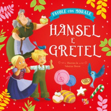 Hansel e Gretel. Favole con morale. Ediz. a colori Stefania Leonardi Hartley