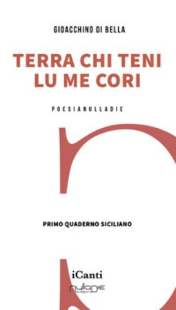 Terra chi teni lu me cori. Primo quaderno siciliano Gioacchino Di Bella