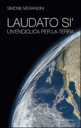 Laudato si'. Un'enciclica per la terra Simone Morandini