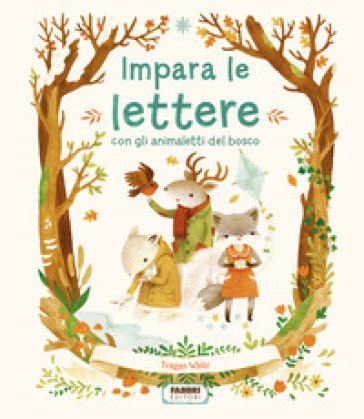 Impara le lettere con gli animaletti del bosco. Ediz. a colori Teagan White