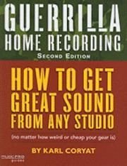 Guerilla Home Recording: how to get great sound from any studio (no matter how weird or cheap your gear is), ISBN: 9781423454465