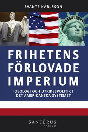 Frihetens förlovade imperium : ideologi och utrikespolitik i det amerikanska systemet - Bok av Svante Karlsson - Häfte