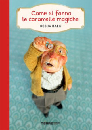 Come si fanno le caramelle magiche. Ediz. a colori Baek Heena