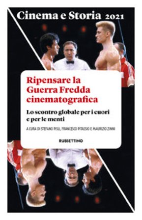 Cinema e storia. Rivista di studi interdisciplinari (2021). Vol. 1: Ripensare la Guerra Fredda cinematografica. Lo scontro globale per i cuori e per 
