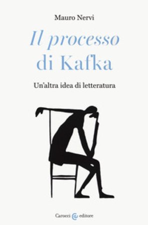 «Il processo» di Kafka. Un'altra idea di letteratura Mauro Nervi