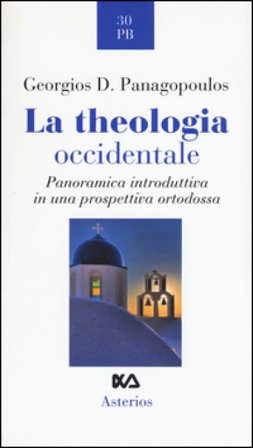 La theologia occidentale. Panoramica introduttiva in una prospettiva ortodossa Georgios D. Panagopoulus