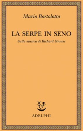 La serpe in seno. Sulla musica di Richard Strauss Mario Bortolotto