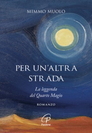 Per un'altra strada. La leggenda del Quarto Magio Mimmo Muolo