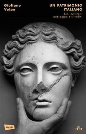 Un patrimonio italiano. Beni culturali, paesaggio e cittadini Giuliano Volpe