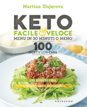 Keto facile & veloce. Menu in 30 minuti o meno. 100 ricette law carb Martina Slajerova