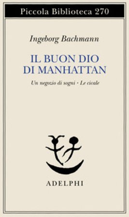 Il buon Dio di Manhattan-Un negozio di sogni-Le cicale Ingeborg Bachmann