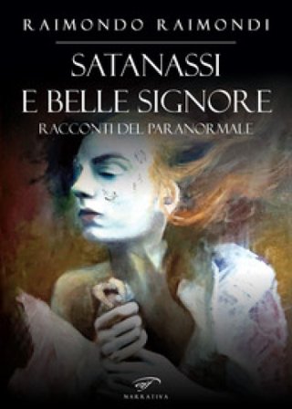 Satanassi e belle signore. Racconti del paranormale Raimondo Raimondi