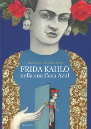 Frida Kahlo nella sua casa azul. Ediz. a colori Chiara Lossani