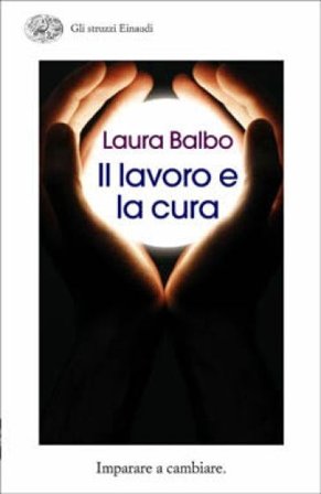 Il lavoro e la cura. Imparare e cambiare Laura Balbo