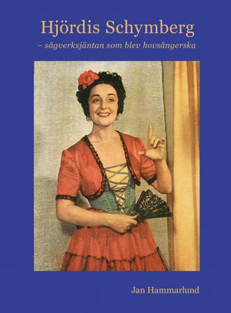 Hjördis Schymberg – sågverksjäntan som blev hovsångerska - Bok av Jan Hammarlund - Inbunden