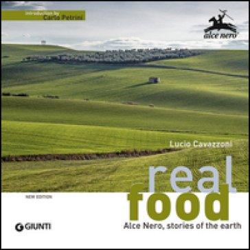 Real food. Alce Nero, stories of the earth Lucio Cavazzoni