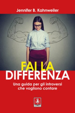 Fai la differenza. Una guida per gli introversi che vogliono contare Jennifer B. Kahnweiler