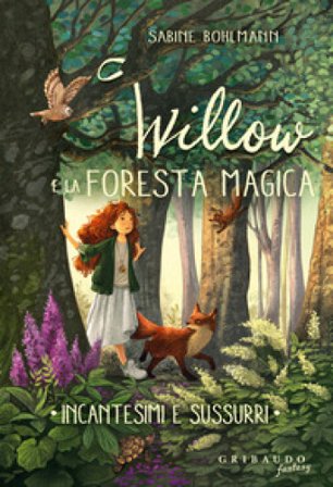 Incantesimi e sussurri. Willow e la foresta magica Sabine Bohlmann