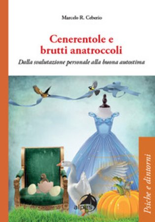 Cenerentole e brutti anatroccoli. Dalla svalutazione personale alla buona autostima Marcelo Ceberio Rodriguez