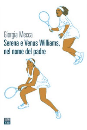 Serena e Venus Williams, nel nome del padre Giorgia Mecca