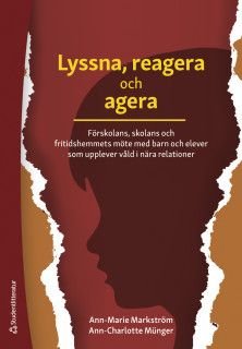 Lyssna, reagera och agera - Förskolans, skolans och fritidshemmets möte med barn och elever som upplever vål