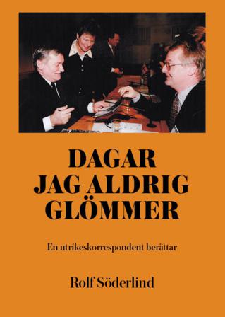 Dagar jag aldrig glömmer : en utrikeskorrespondent berättar - Bok av Rolf Söderlind - Kartonnage
