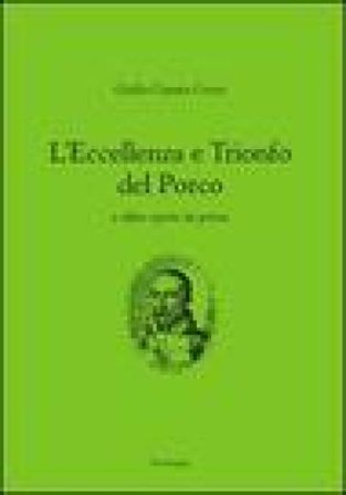 L'eccellenza e il trionfo del porco e altre opere in prosa Giulio Cesare Croce