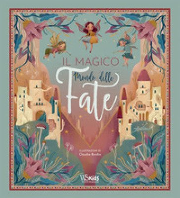 Il magico mondo delle fate. Ediz. a colori Claudia Bordin