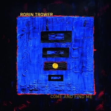 Come and find me Robin Trower