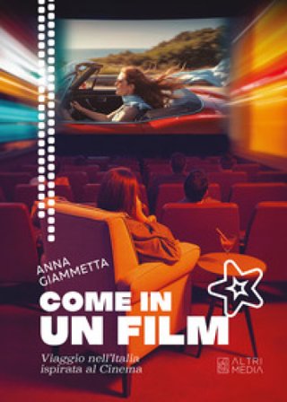 Come in un film. Viaggio nell'Italia ispirata al cinema Anna Giammetta
