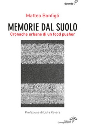 Memorie dal suolo. Cronache urbane di un food pusher. Ediz. integrale Matteo Bonfigli