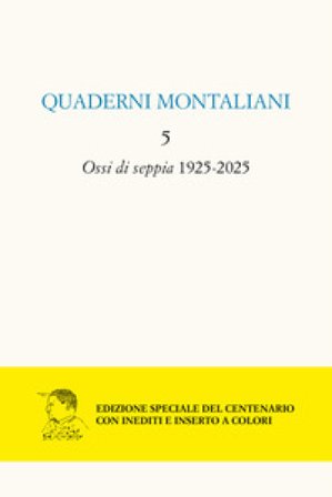 Quaderni montalini. Vol. 5: Ossi di seppia 1925-2025