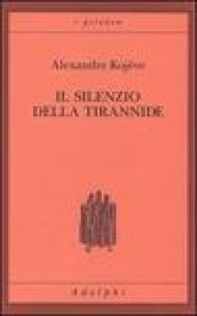 Il silenzio della tirannide Alexandre Kojève