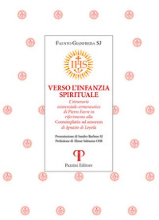Verso l'infanzia spirituale. L'itinerario esistenziale-ermeneutico di Pietro Favre in riferimento alla «Contemplatio ad amorem» di Ignazio di Loyola 
