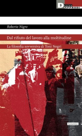 Dal rifiuto del lavoro alla moltitudine. La filosofia sovversiva di Toni Negri Roberto Nigro