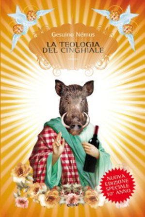 La teologia del cinghiale. Nuova ediz. Gesuino Némus
