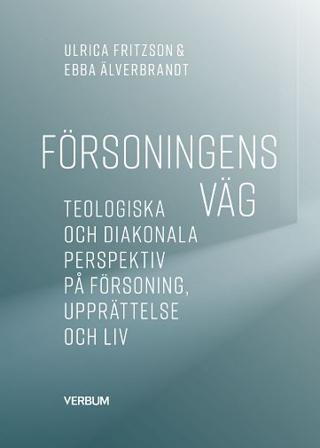Försoningens väg : teologiska och diakonala perspektiv på försoning, upprättelse och liv - Bok av Ebba Älverbrandt & Ulrica Fritzson - Häfte