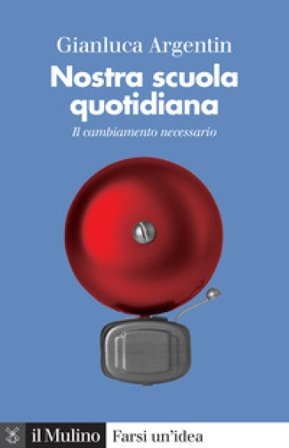 Nostra scuola quotidiana. Il cambiamento necessario Gianluca Argentin