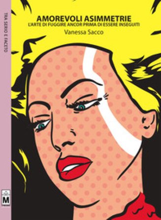 Amorevoli asimmetrie. L'arte di fuggire ancor prima di essere inseguiti Vanessa Sacco