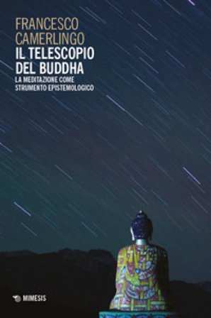 Il telescopio del Buddha. La meditazione come strumento epistemologico Francesco Camerlingo