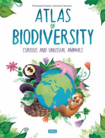 Atlas of biodiversity. Curious and unusual animals Emanuela Durand