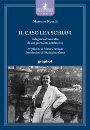 Il caso Lea Schiavi. Indagine sull'omicidio di una giornalista antifascista Massimo Novelli