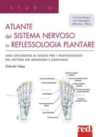 Atlante del sistema nervoso in reflessologia plantare. Uno strumento di studio per professionisti del settore del benessere e sanitario Orlando Volpe