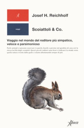 Scoiattoli & co. Viaggio nel mondo del roditore più simpatico, veloce e parsimonioso Josef Reichholf