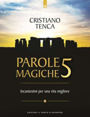 Parole magiche. Vol. 5: Incantesimi per una vita migliore Cristiano Tenca