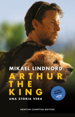 Arthur the king. Una storia vera Mikael Lindnord